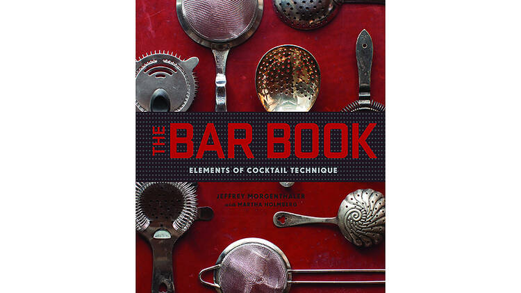 The Bar Book: Elements of Cocktail Technique by Jeffrey Morgenthaler