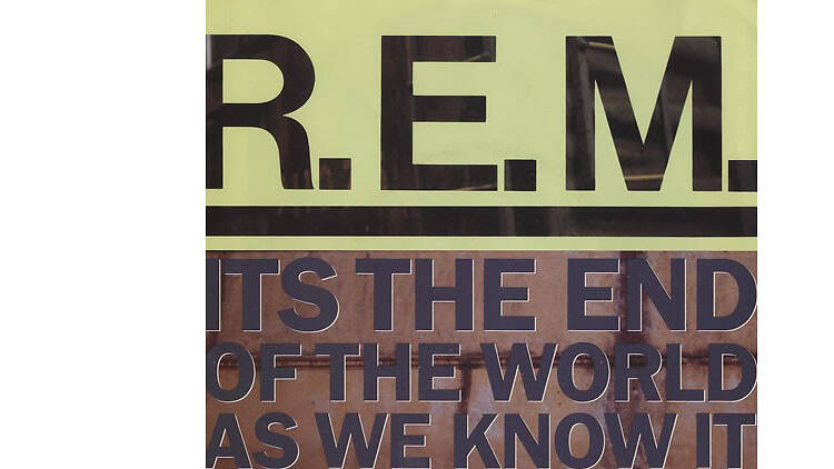 ‘It’s the End of the World as We Know It’ by R.E.M
