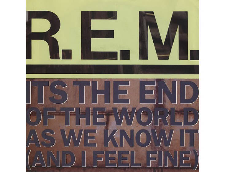 ‘It’s the End of the World as We Know It’ by R.E.M