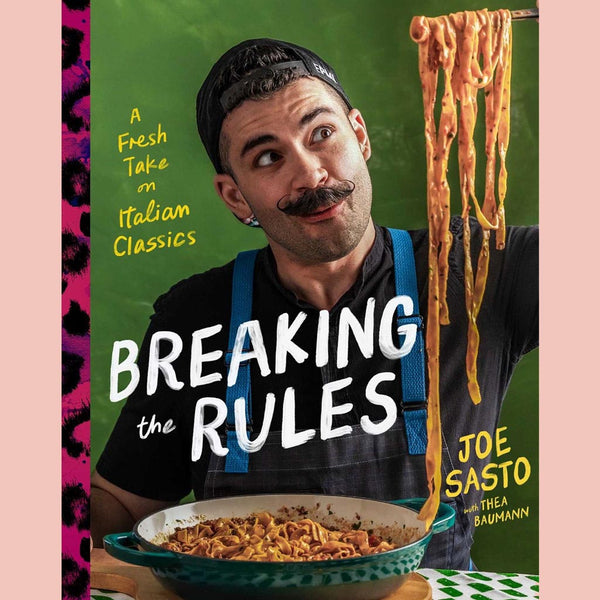 Breaking the Rules:  A Fresh Take on Italian Classics (Joe Sasto, Thea Baumann (With)