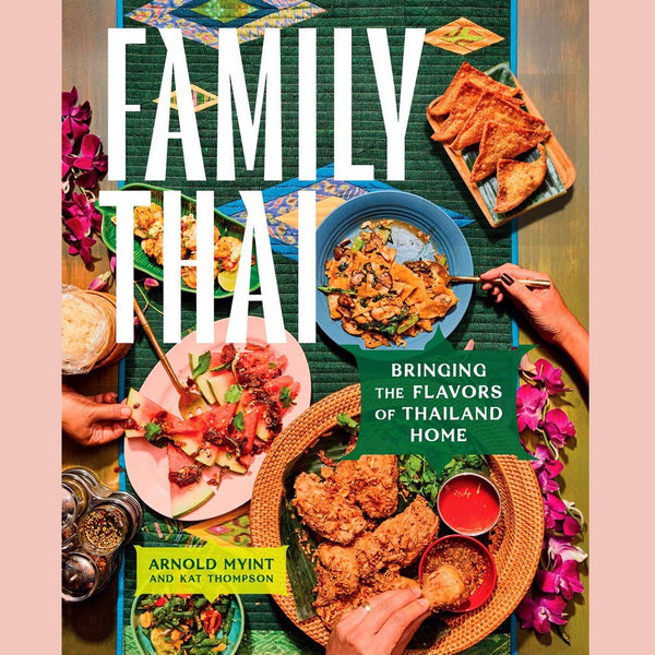 Family Thai:  Bringing the Flavors of Thailand Home (Arnold Myint, Kat Thompson)