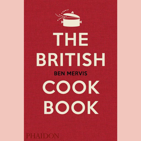 The British Cookbook : authentic home cooking recipes from England, Wales, Scotland, and Northern Ireland (Ben Mervis)